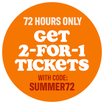 72 hours only, Get 2-for-1 tickets with code SUMMER72