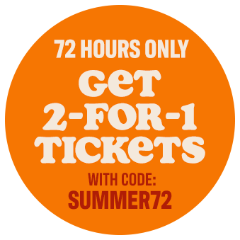 72 hours only, Get 2-for-1 tickets with code SUMMER72